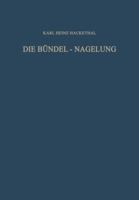 Die Bundel-Nagelung. Experimentelle Und Klinische Studie Uber Eine Neuartige Methode Der Markraum-Schienung Langer Rohrenknochen: Leitfaden Der Technik 3642928137 Book Cover