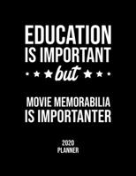 Education Is Important But Movie Memorabilia Is Importanter 2020 Planner: Movie Memorabilia Fan 2020 Calendar, Funny Design, 2020 Planner for Movie Memorabilia Lover, Christmas Gift for Movie Memorabi 1677093412 Book Cover