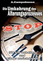 STOP - Die Umkehrung des Alterungsprozesses. Die Uhr anhalten und wieder zurückdrehen 3833463147 Book Cover