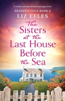 The Sisters at the Last House Before the Sea: A totally stunning and emotional page-turner (Heaven's Cove) 1837905479 Book Cover