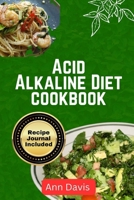 Acid Alkaline Diet Cookbook: Delicious recipes to balance PH level detoxify and Nourish the body B0CW1D4XQL Book Cover