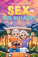 Sex in The Villages: Unconventional Tips to Enhance Sexual Health and Wellness in Retirement B0DLWLYNW7 Book Cover