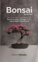 Bonsai für Anfänger: Der praktische Leitfaden zur Kultivierung & Pflege dieser lebendigen Kunstform 3967720187 Book Cover