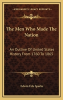 The Men Who Made The Nation: An Outline Of United States History From 1760 To 1865 9353808618 Book Cover
