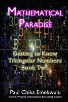 Mathematical Paradise: : Getting to Know Triangular Numbers, Book Two 1477508783 Book Cover