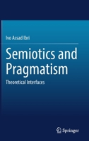 Semiotics and Pragmatism: Theoretical Interfaces 303109624X Book Cover