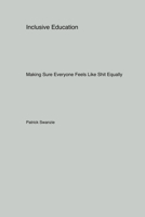 Inclusive Education: Making Sure Everyone Feels Like Shit Equally 1779615159 Book Cover