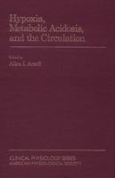 Hypoxia, Metabolic Acidosis, and the Circulation (Clinical Physiology Series) 0195060628 Book Cover