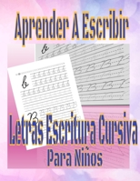 Aprender A Escribir Letras Escritura Cursiva Para Niños: Ejercicios Para Escribir El Alfabeto libro de trabajo preescolar Español, Grado 1.2.3 nivel ... a mano para prácticas B08HGZK6Q6 Book Cover