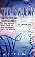 Who Is a Jew? Thoughts of a Biologist: An Essay Dedicated to the Jewish and Non-Jewish Victims of the Nazi Holocaust 1604947195 Book Cover