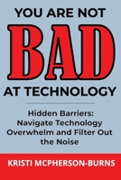 Hidden Barriers: Navigate Technology Overwhelm and Filter Out the Noise: You Are Not BAD at Technology B0H6MLVCQZ Book Cover