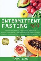 Intermittent Fasting 16/8: Step-by-step guide for men, women and over 50. Improve your lifestyle, lose weight and eat healthy. Includes recipes, a combination with keto diet and a weekly meal plan. B087H9X1HD Book Cover