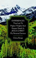 EXPERIENCES that Led to Higher Heights and Deeper Depth in JESUS CHRIST my Personal Saviour 1425946291 Book Cover