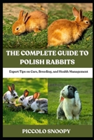 The Complete Guide to Polish Rabbits: Expert Tips on Care, Breeding, and Health Management B0GNKYG3NM Book Cover