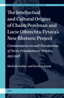 The Intellectual and Cultural Origins of Chaïm Perelman and Lucie Olbrechts-Tyteca’s New Rhetoric Project: Commentaries on and Translations ... Studies in the History of Rhetoric, 17) 9004528970 Book Cover