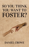 So you think you want to foster? 1546295801 Book Cover