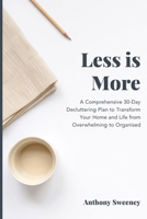 Less Is More: A Comprehensive 30-Day Decluttering Plan to Transform Your Home and Life from Overwhelming to Organised. B0H29WT8NN Book Cover