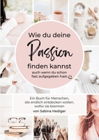 Wie du deine Passion finden kannst: (auch wenn du schon fast aufgegeben hast) (German Edition) 3910236421 Book Cover