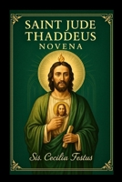 SAINT JUDE THADDEUS NOVENA: 9-Day Faith And Miraculous Prayers To Patron Saint Of Hopeless Cases B0FD7PCNNL Book Cover