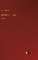 La fonderie en France: Tome 1 3385015251 Book Cover