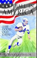 Football In America: The Good Old Days 141341172X Book Cover