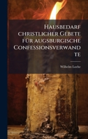 Hausbedarf christlicher Gebete fÃ1/4r augsburgische Confessionsverwandte (German Edition) 1024542009 Book Cover