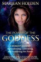 The Power of the Goddess: A Woman's Journey to Awakening, Cultivating, and Sustaining Her Power 1945446234 Book Cover