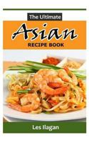 The Ultimate Asian Recipe Book 1519206585 Book Cover