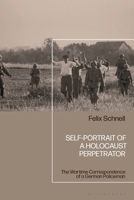 Self-Portrait of a Holocaust Perpetrator : The Wartime Correspondence of a German Policeman 1350603643 Book Cover