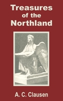 Treasures Of The Northland: A Compendium Of The Literature, Art, Science, Poetry, Folk-Lore And Ancient Myths Of The Scandinavian Race by A.C. Clausen 1589638972 Book Cover