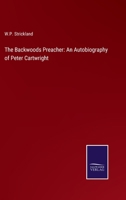 The Backwoods Preacher: An Autobiography of Peter Cartwright B0BVPRCRCY Book Cover