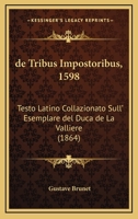 de Tribus Impostoribus, 1598: Testo Latino Collazionato Sull' Esemplare del Duca de La Valliere (1864) 1168378222 Book Cover