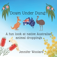Down Under Dung: A fun look at native Australian animal droppings B0DVTC7ZFS Book Cover