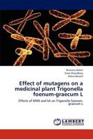 Effect of Mutagens on a Medicinal Plant Trigonella Foenum-Graecum L 3659205370 Book Cover