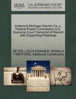 Indiana & Michigan Electric Co. v. Federal Power Commission U.S. Supreme Court Transcript of Record with Supporting Pleadings 1270635905 Book Cover
