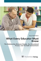 What Every Educator Must Know: The Relationship Between People, the Educational Process and the Built Environment 3836436191 Book Cover