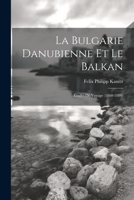 La Bulgarie danubienne et le Balkan; études de voyage (1860-1880) 1021450642 Book Cover