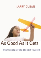 As Good As It Gets: What School Reform Brought to Austin 0674035542 Book Cover