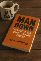 Man Down: The Divorced Dad’s Guide to Getting Back Up B0FW5NYQ3Z Book Cover