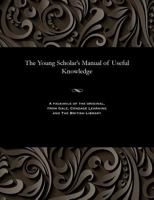 The Young Scholar's Manual of Useful Knowledge 1535815205 Book Cover
