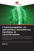 L'hydroxyapatite, un merveilleux biomat�riau. Synth�se et caract�risation 6203244864 Book Cover