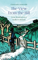 The View from the Hill: Four Seasons in a Walker’s Britain 1914982037 Book Cover