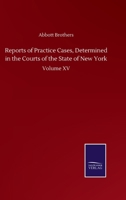 Reports of Practice Cases, Determined in the Courts of the State of New York: Volume XV 3752501421 Book Cover