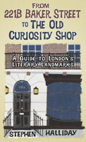 From 221B Baker Street to the Old Curiosity Shop: A Guide to London's Famous Literary Landmarks 0750994053 Book Cover