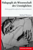 Pädagogik ALS Wissenschaft Des Unmöglichen: Bildungsphilosophische Interventionen 3506779494 Book Cover