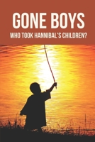 Gone Boys: Who Took Hannibal's Children?: Souls Speak B097XGMLMV Book Cover