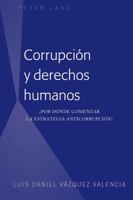 Corrupci�n Y Derechos Humanos: �Por D�nde Comenzar La Estrategia Anticorrupci�n? 1433144913 Book Cover