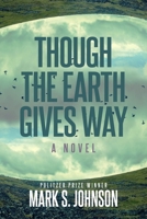 Though the Earth Gives Way 1610885473 Book Cover