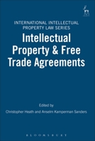 Intellectual Property & Free Trade Agreements 1841138010 Book Cover