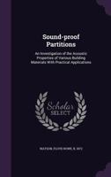 Sound-proof Partitions; an Investigation of the Acoustic Properties of Various Building Materials, With Practical Applications 1277699453 Book Cover